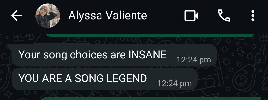 WhatsApp message from Alyssa Valiente: Your song choices are INSANE YOU ARE A SONG LEGEND